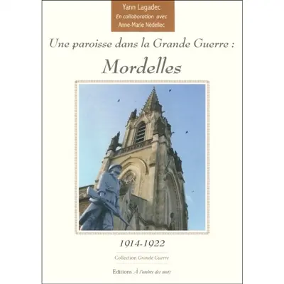 Une paroisse dans la Grande Guerre : Mordelles : 1914-1922