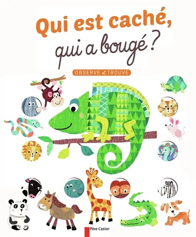 Qui est caché, qui a bougé ? : observe et trouve