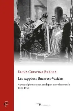 Les rapports Bucarest-Vatican : aspects diplomatiques, juridiques et confessionnels : 1920-1950