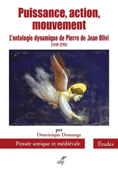 Puissance, action, mouvement : l'ontologie dynamique de Pierre de Jean Olivi , 1248-1298