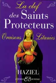 La clef des saints protecteurs : oraisons, litanies