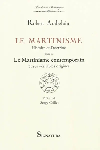 Le martinisme, histoire et doctrine : la franc-maçonnerie occultiste et mystique (1643-1943). Le martinisme contemporain et ses véritables origines
