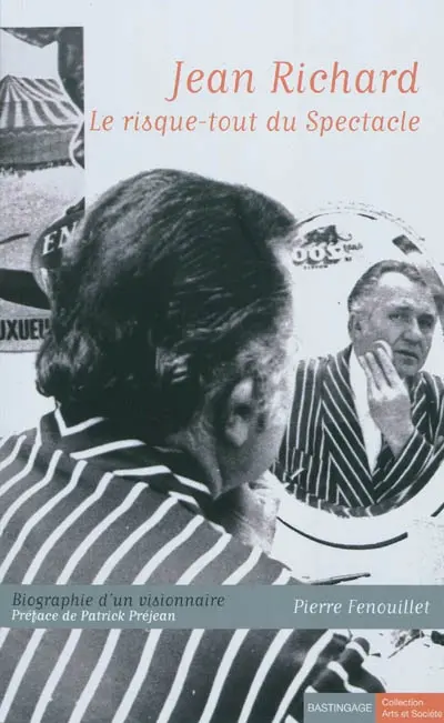 Jean Richard, le risque-tout du spectacle : biographie d'un visionnaire