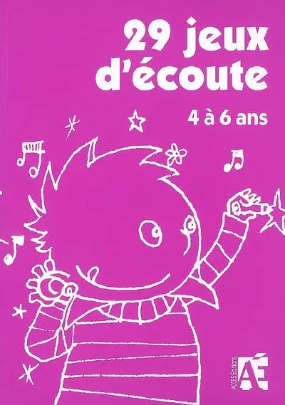 29 jeux d'écoute : 4 à 6 ans : pour développer l'attention des enfants de 4 à 6 ans