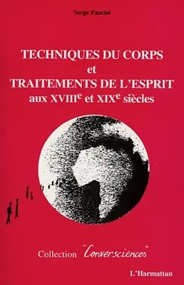 Techniques du corps et traitements de l'esprit aux XVIIIe et XIXe siècles