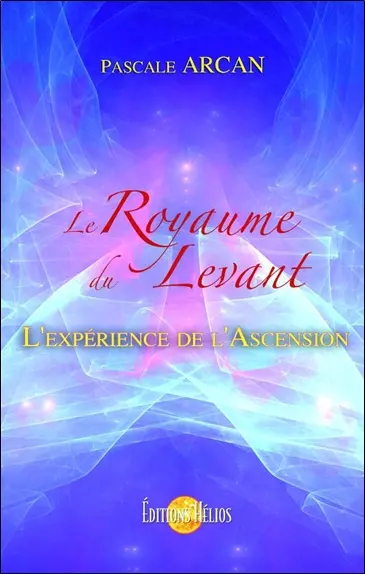 Le royaume du levant ou L'expérience de l'ascension