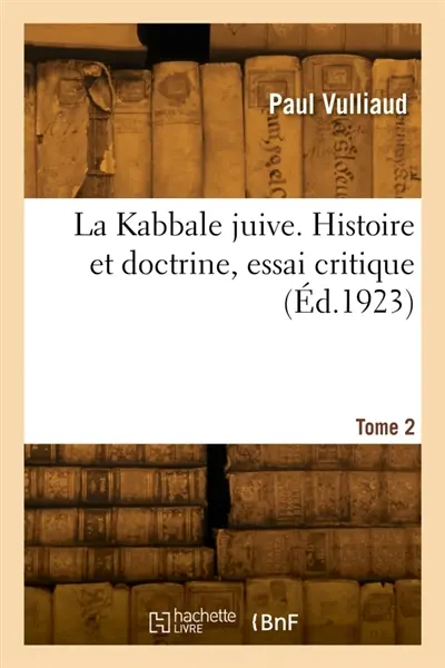 La Kabbale juive. Histoire et doctrine, essai critique. Tome 2