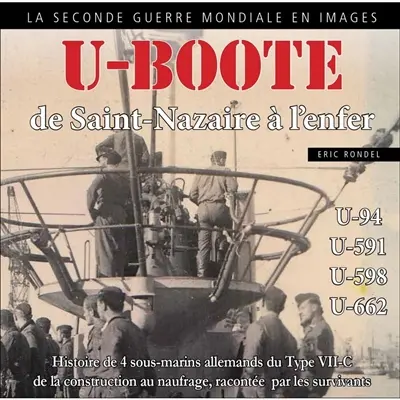 U-Boote : de Saint-Nazaire à l'enfer : U-94, U-591, U-598, U-662