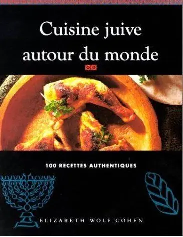 Cuisine juive autour du monde : 100 recettes authentiques
