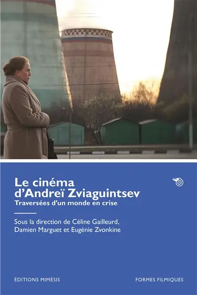Le cinéma d'Andreï Zviaguintsev : traversées d'un monde en crise