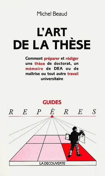 L'art de la thèse : comment préparer et rédiger une thèse de doctorat, un mémoire de DEA ou de maîtrise ou tout autre travail universitaire