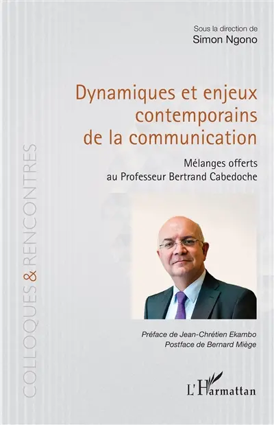 Dynamiques et enjeux contemporains de la communication : mélanges offerts au professeur Bertrand Cabedoche