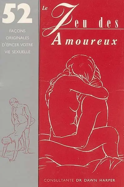 Le jeu des amoureux : 52 façons originales d'épicer votre vie sexuelle