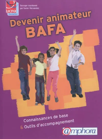 Devenir animateur BAFA : connaissances de base & outils d'accompagnement