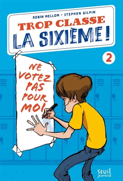 Trop classe, la sixième !. Vol. 2. Ne votez pas pour moi !