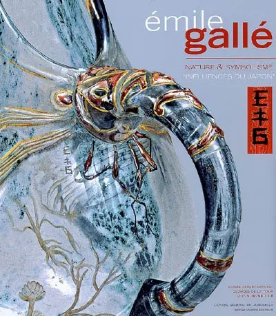Emile Gallé : nature & symbolisme, influences du Japon : catalogue d'exposition, Vic-sur-Seille, Musée départemental Georges de La Tour, 5 mai-30 août 2009