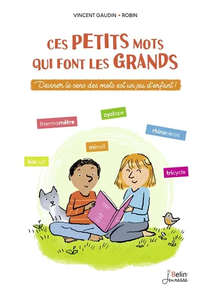 Ces petits mots qui font les grands : deviner le sens des mots est un jeu d'enfant !