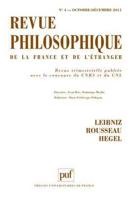 Revue philosophique de la France et de l'étranger, n° 4 (2011). Leibniz, Rousseau, Hegel