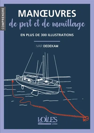 Manoeuvres de port et de mouillage : en plus de 300 illustrations