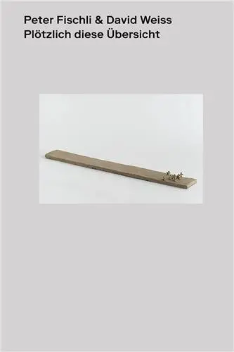 Peter Fischli David Weiss Plötzlich diese Übersicht (english edition)
