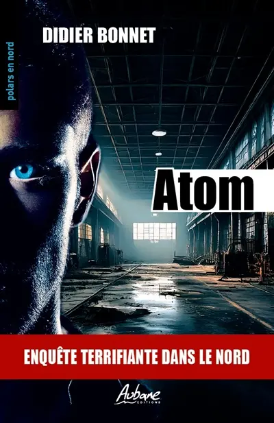 Atom : enquête terrifiante dans le Nord : thriller