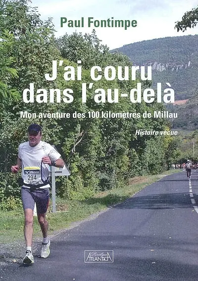 J'ai couru dans l'au-delà : mon aventure des 100 kilomètres de Millau : histoire vécue