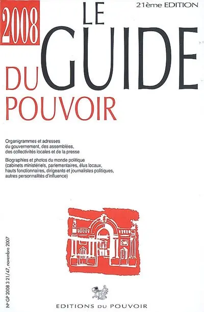 Le guide du pouvoir 2008 : organigrammes et adresses du gouvernement, des assemblées, des collectivités locales et de la presse : biographies et photos du monde politique (cabinets ministériels, parlementaires, élus locaux, hauts fonctionnaires, dirigeants et journalistes politiques, autres personnalités d'influence)