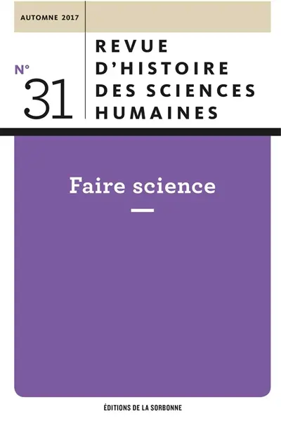 Revue d'histoire des sciences humaines, n° 31. Faire science