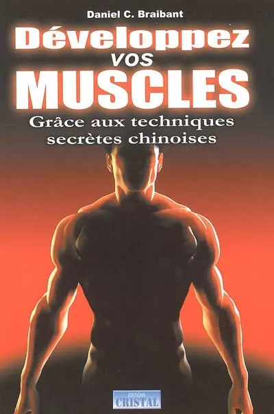 Développez vos muscles : grâce aux techniques secrètes chinoises