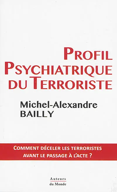 Profil psychiatrique du terroriste : comment déceler les terroristes avant le passage à l'acte ?
