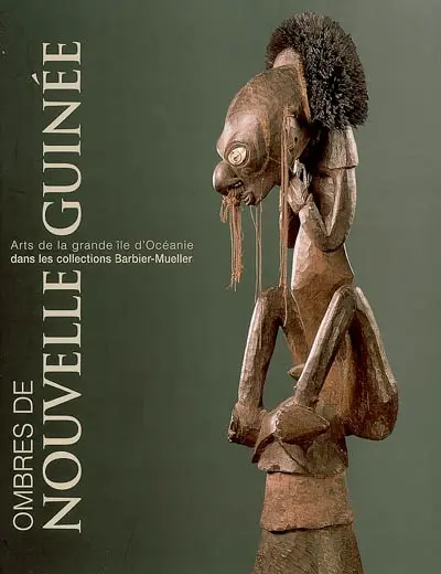 Ombres de Nouvelle-Guinée : art de la grande île d'Océanie dans les collections Barbier-Mueller : exposition, Paris, Mona Bismarck foundation, 3 oct.-25 nov. 2006