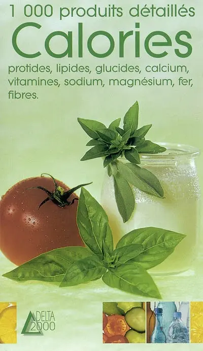 Calories, protides, lipides, glucides, calcium, vitamines, sodium, magnésium, fer, fibres : 1.000 produits détaillés