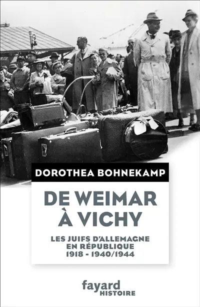 De Weimar à Vichy : les Juifs d'Allemagne en République : 1918, 1940/44