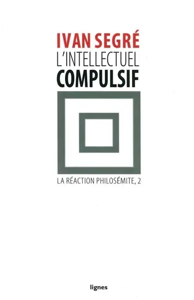 La réaction philosémite. Vol. 2. L'intellectuel compulsif