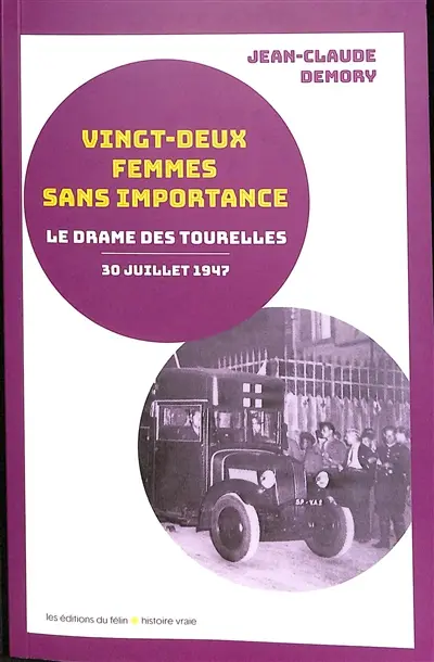 Vingt-deux femmes sans importance : la nuit tragique des Tourelles : 30-31 juillet 1947