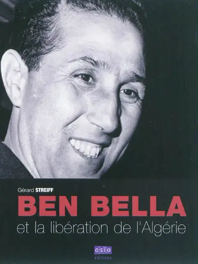 Ben Bella et la libération de l'Algérie