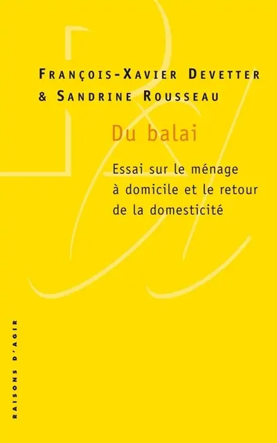 Du balai : essai sur le ménage à domicile et le retour de la domesticité