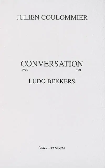 Conversation avec Ludo Bekkers. Conversation met Ludo Bekkers