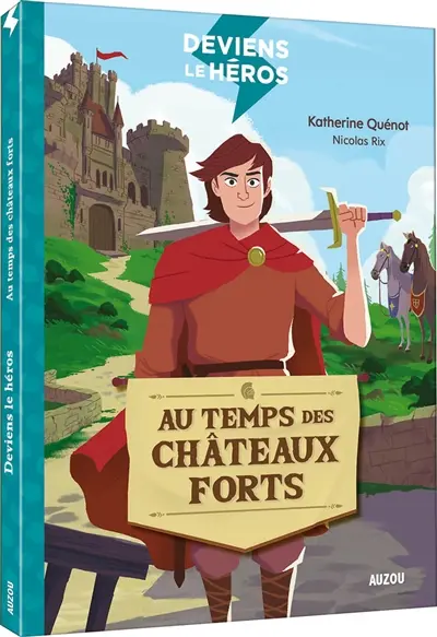 Deviens le héros. Vol. 1. Au temps des châteaux forts