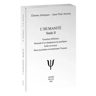 L'humanité, stade II : troisième millénaire. Nécessité d'un changement de paradigme. Enfin un moyen. Deux psychiatres révolutionnent l'humain