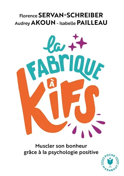 La fabrique à kifs : muscler son bonheur grâce à la psychologie positive