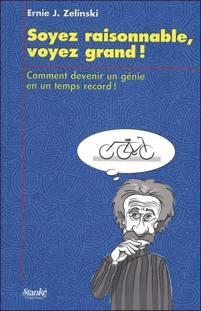 Soyez raisonnable, voyez grand : comment devenir un génie en un temps record !