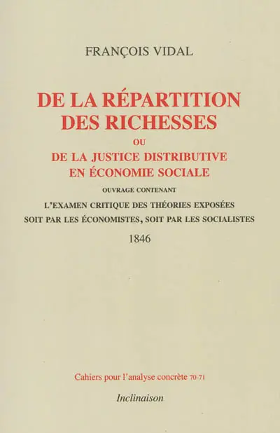 De la répartition des richesses ou De la justice redistributive en économie sociale : ouvrage contenant l'examen critique des théories exposées soit par les économistes, soit par les socialistes