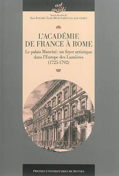 L'Académie de France à Rome : le palais Mancini, un foyer artistique dans l'Europe des Lumières (1725-1792)