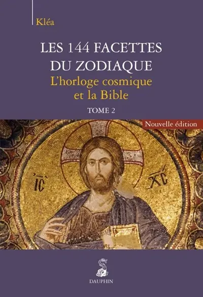 Les 144 facettes du zodiaque. Vol. 2. L'horloge cosmique et la Bible