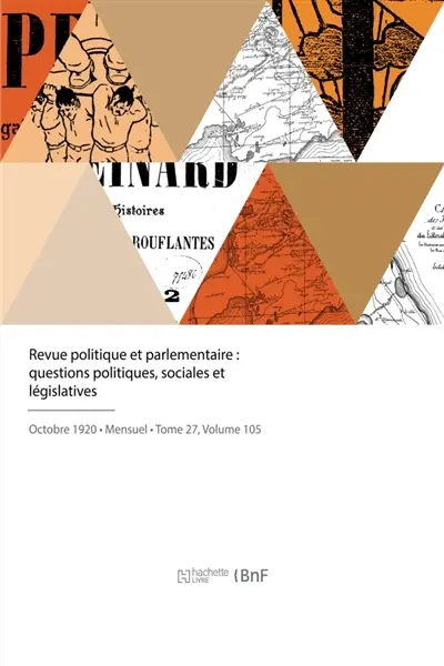 Revue politique et parlementaire : Questions politiques, sociales et législatives