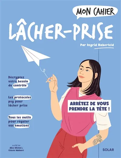 Mon cahier lâcher-prise : arrêtez de vous prendre la tête !