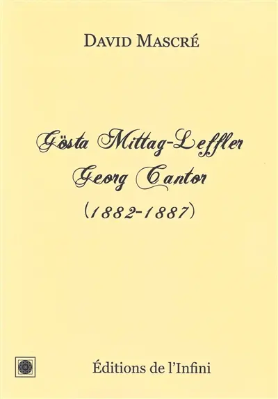 Gösta Mittag-Leffler, Georg Cantor : correspondance (1882-1887)