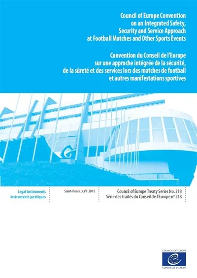 Council of Europe convention on an integrated safety, security and service approach at football matches and other sports events : Saint-Denis, 3 July 2016. Convention du Conseil de l'Europe sur une approche intégrée de la sécurité, de la sûreté et des services lors des matches de football et autres manifestations sportives : Saint-Denis, 3 juillet 2016
