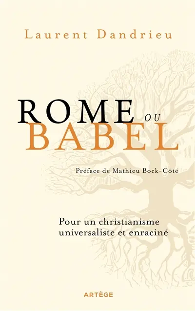 Rome ou Babel : pour un christianisme universaliste et enraciné